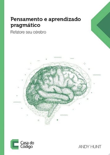 Pensamento e aprendizado pragmático Refatore seu cérebro