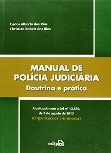 Manual de polícia judiciária doutrina e prática : atualizado com a Lei n° 12,850, de 2 de agosto de 2013 (organizações criminosas)