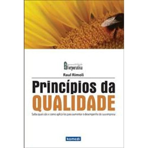 PRINCIPIOS DA QUALIDADE - SAIBA QUAIS SAO E COMO APLICA-LOS PARA AUMENTAR O DESEMPENHO DE SUA EMPRES