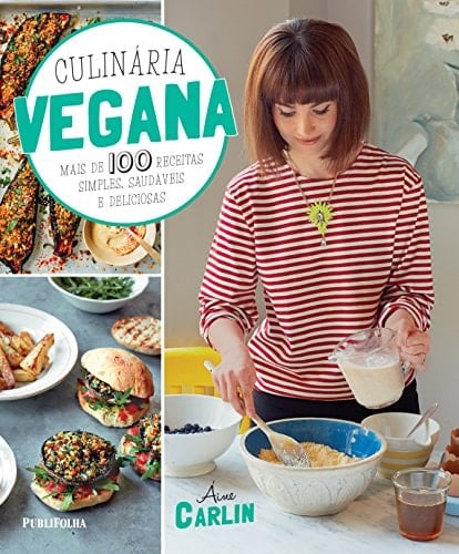 Culinaria Vegana: Mais de 100 Receitas Simples, Saudaveis e Deliciosas