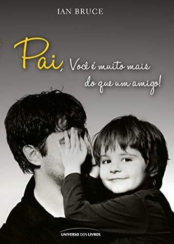 Pai, você é muito mais que um amigo!