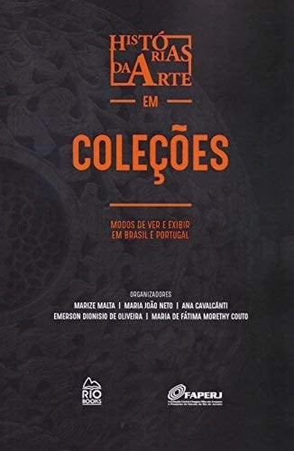 Histórias da arte em coleções modos de ver e exibir em Brasil e Portugal