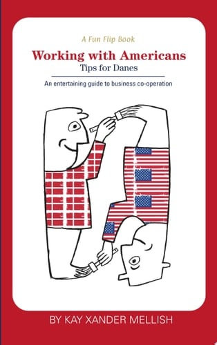 A fun flip book: Working with Americans and Working with Danes A delightful but informative look at cultural differences between Denmark and the USA
