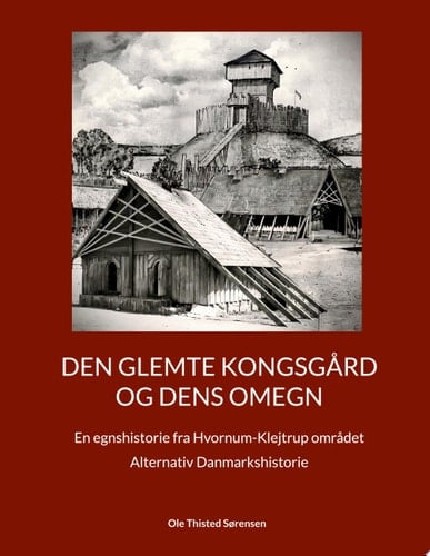 Den glemte Kongsgård og dens omegn En egnshistorie fra Hvornum-Klejtrup området