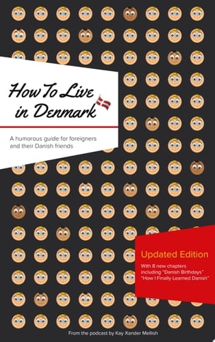 How to Live in Denmark: Updated Edition A humorous guide for foreigners and their Danish Friends