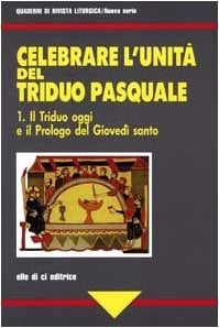 Celebrare l'unità del triduo pasquale: Il Triduo oggi e il Prologo del Giovedi santo