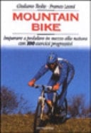 Mountain bike. Imparare a pedalare in mezzo alla natura. Con 100 esercizi progressivi