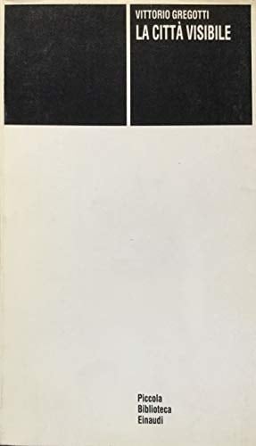 La città visibile: Frammenti di disegno della città ordinati e catalogati secondo i principî dell'architettura della modificazione contestuale (Piccola biblioteca Einaudi) (Italian Edition)
