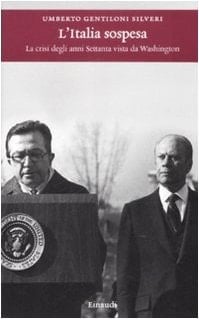 L'Italia sospesa. La crisi degli anni Settanta vista da Washington