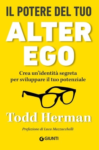 Il potere del tuo alter ego. Crea un'identità segreta per sviluppare il tuo potenziale