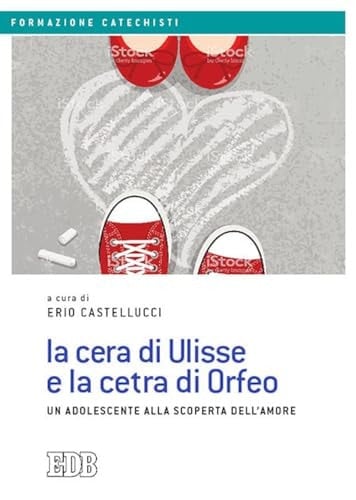 La cera di Ulisse e la cetra di Orfeo. Un adolescente alla scoperta dell'amore