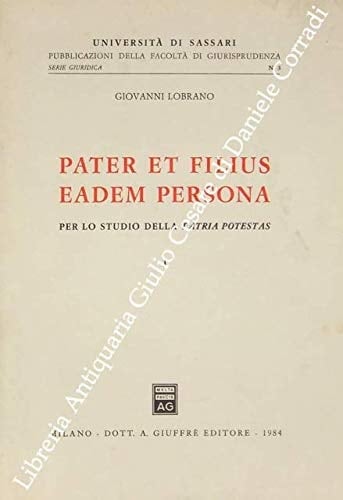 Pater et filius eadem persona: Per lo studio della patria potestas (Pubblicazioni della Facoltà di giurisprudenza / Università di Sassari. Serie giuridica) (Italian Edition)
