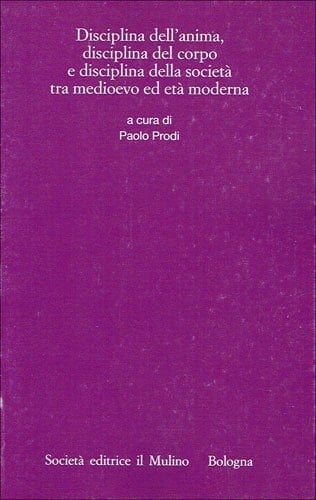 Disciplina dell'anima, disciplina del corpo e disciplina della società tra medioevo ed età moderna (Annali dell'Istituto storico italo-germanico) (Italian Edition)