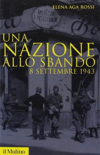 Una nazione allo sbando l'armistizio italiano del settembre 1943 e le sue conseguenze