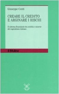 Creare il credito e arginare i rischi. Il sistema finanziario tra nobiltà e miserie del capitalismo italiano
