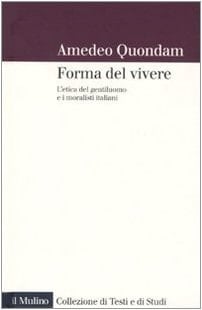 forma del vivere. L'etica del gentiluomo e i moralisti italiani
