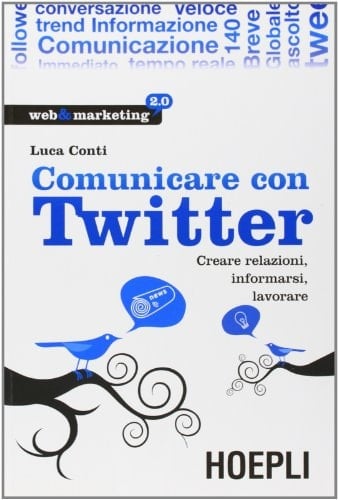 Comunicare con Twitter. Creare relazioni, informarsi, lavorare