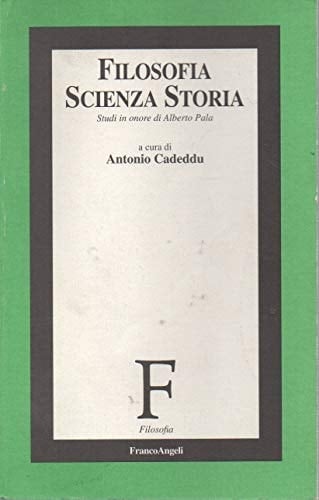 Filosofia, scienza, storia: Studi in onore di Alberto Pala (Italian Edition)