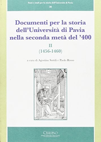 Documenti per la storia dell'Università di Pavia nella seconda metà del '400 (Fonti e studi per la storia dell'Università di Pavia) (Italian Edition)