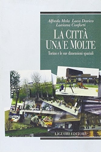 La città, una e molte Torino e le sue dimensioni spaziali