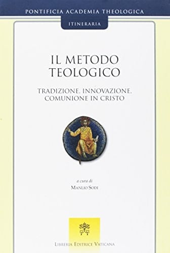 Il metodo teologico tradizione, innovazione, comunione in Cristo