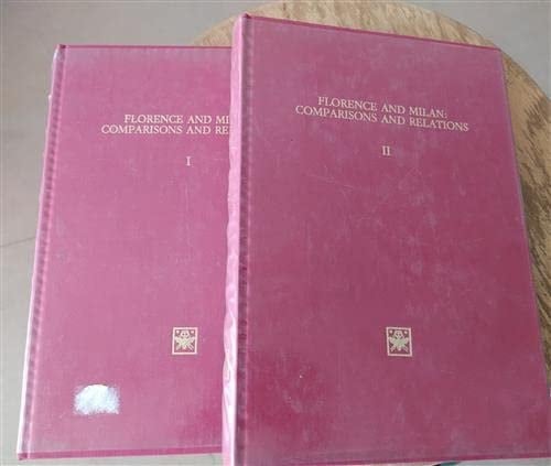Florence and Milan Comparisons and Relations : Acts of Two Conferences : Papers. Vols 1-2