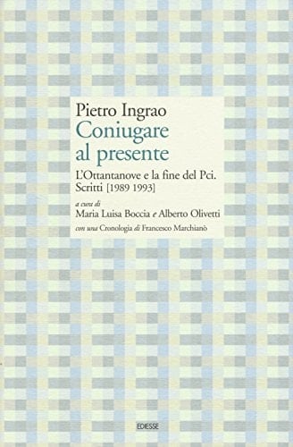 Coniugare al presente l'Ottantanove e la fine del PCI : scritti (1989 1993)