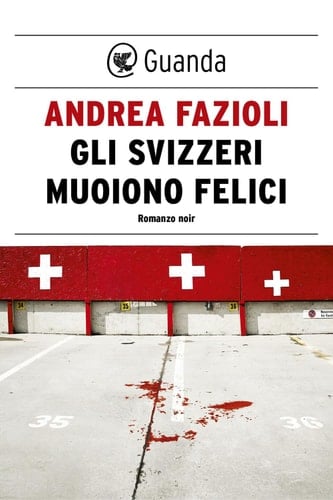 Gli svizzeri muoiono felici I casi di Elia Contini