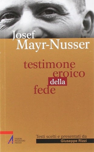 JOSEF MAYR-NUSSER. TESTIMONE EROICO...