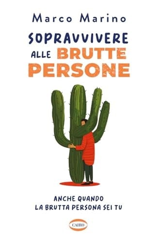 Sopravvivere alle brutte persone. Anche quando la brutta persona sei tu