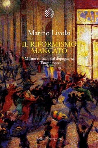 Il riformismo mancato Milano e l'Italia dal dopoguerra a Tangentopoli