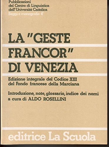 La "Geste Francor" di Venezia: Edizione integrale del Codice XIII del fondo francese della Marciana (Pubblicazioni del Centro di linguistica dell'Università cattolica) (Italian Edition)