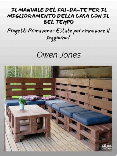 Il manuale del fai-da-te per il miglioramento della casa con il bel tempo Progetti primaverili ed estivi per uno spazio rinfrescato!