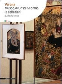 Verona Carlo Scarpa e Castelvecchio ; guida alla visita