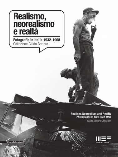 Realism, Neorealism and Reality: Photographs in Italy 1932-1968 Guido Bertero Collection