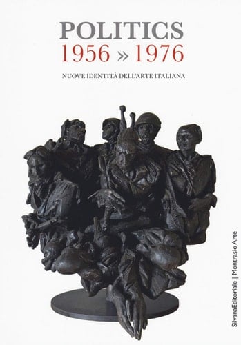 Politics 1956-1976 : nuove identità dell'arte italiana