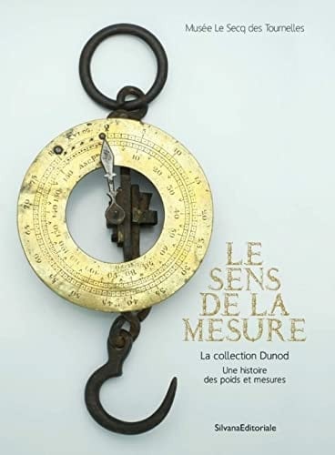 Le sens de la mesure la collection Dunod : une histoire des poids et mesures