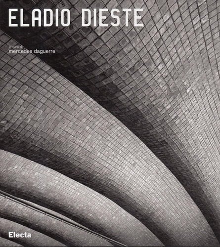 Eladio Dieste 1917-2000. Ediz. illustrata