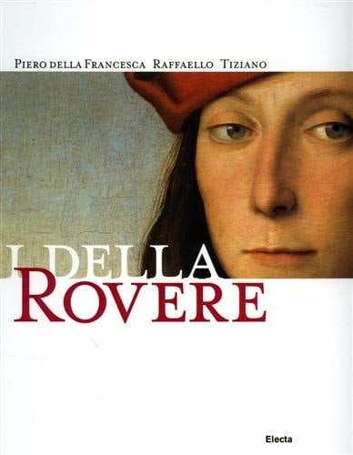 I Della Rovere, Piero Della Francesca Raffaello Tiziano