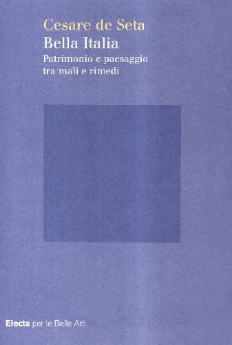 Bella Italia patrimonio e paesaggio tra mali e rimedi