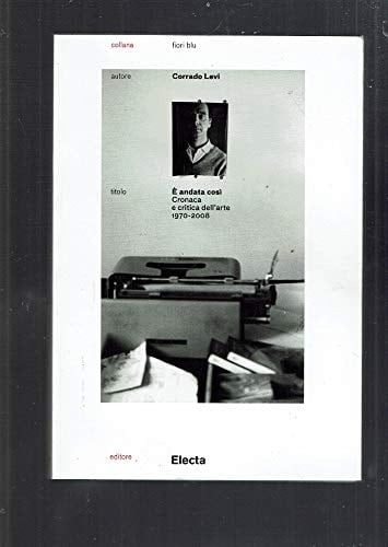 E' andata cosi: Cronaca e critica dell'arte, 1970-2008 (Italian Edition)