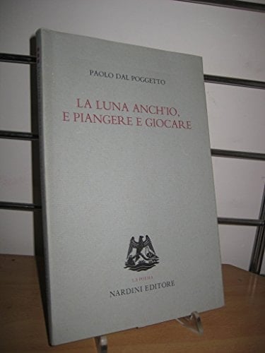 La luna anch'io, e piangere e giocare: Terzo canto : poesie 1990-1994 (La poesia) (Italian Edition)