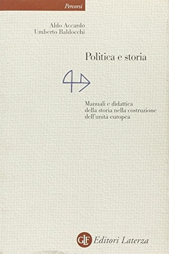 Politica e storia. Manuali e didattica della storia nella costruzione dell'unità europea