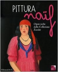 Pittura naïf. Opere scelte dalla collezione Zander