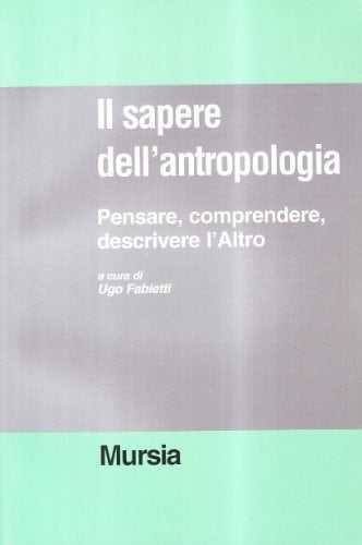 Il Sapere dell'antropologia pensare, comprendere, descrivere l'Altro