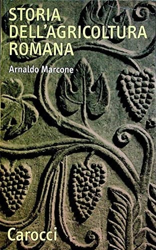 Storia dell'agricoltura romana: Dal mondo arcaico all'età imperiale (Il mondo romano) (Italian Edition)