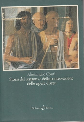 Storia del restauro e della conservazione delle opere d'arte (Biblioteca Electa) (Italian Edition)