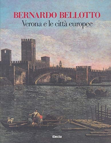 Bernardo Bellotto Verona e le città europee