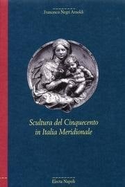 Scultura del Cinquecento in Italia meridionale (Biblioteca Electa Napoli) (Italian Edition)