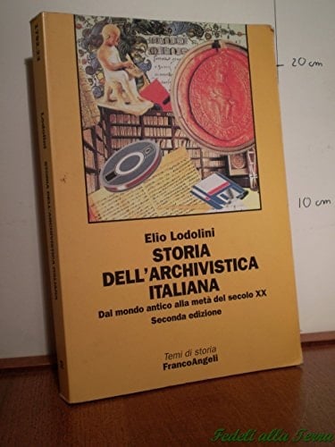 Storia dell'archivistica italiana: Dal mondo antico alla metà del secolo XX (Temi di storia) (Italian Edition)